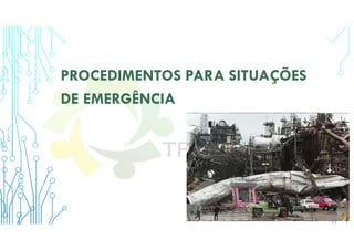 PROCEDIMENTOS PARA SITUAÇÕES
DE EMERGÊNCIA
 