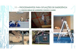 11 – PROCEDIMENTOS PARA SITUAÇÕES DE EMERGÊNCIA
11.2 RISCOS GERAIS DE ACIDENTES E RISCOS À SAÚDE
 