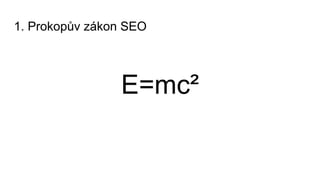 1. Prokopův zákon SEO
E=mc²
počet Errorů na webu
 