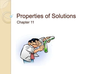 Properties of Solutions
Chapter 11
 