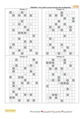 PODEMOS – Prof. Otávio Luciano Camargo Sales de Magalhães
35.9.9214.0594 goo.gl/pjykRW goo.gl/JD6Vhj goo.gl/PSGwJT
111
Shikaku 17 Shikaku 18
Shikaku 19 Shikaku 20
 