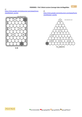 PODEMOS – Prof. Otávio Luciano Camargo Sales de Magalhães
35.9.9214.0594 goo.gl/pjykRW goo.gl/JD6Vhj goo.gl/PSGwJT
137
c)
https://sites.google.com/a/atsumari.com/www/home
/weekly/past_puzzles
d)
https://sites.google.com/a/atsumari.com/www/home
/weekly/past_puzzles
 