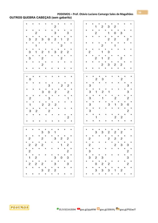 PODEMOS – Prof. Otávio Luciano Camargo Sales de Magalhães
35.9.9214.0594 goo.gl/pjykRW goo.gl/JD6Vhj goo.gl/PSGwJT
56
OUTROS QUEBRA CABEÇAS (sem gabarito)
 