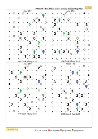 PODEMOS – Prof. Otávio Luciano Camargo Sales de Magalhães
35.9.9214.0594 goo.gl/pjykRW goo.gl/JD6Vhj goo.gl/PSGwJT
72
Área 51 7
#49 Book 3 Easy 8x10
Área 51 8
#50 Book 3 Easy 8x10
Área 51 9
#76 Book 4 Easy 8x10
Área 51 10
#101 Book 5 Easy 8x10
 