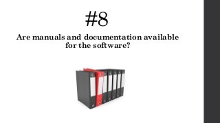#8
Are manuals and documentation available
for the software?
 
