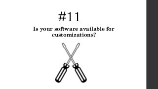 #11
Is your software available for
customizations?
 