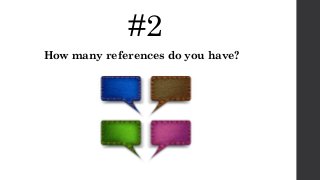 #2
How many references do you have?
 