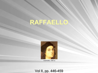 RAFFAELLO




      Autoritratto, 1506 ca




 Vol II, pp. 446-459
 