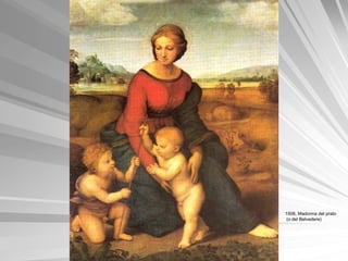 1506, Madonna del prato
 (o del Belvedere)
 