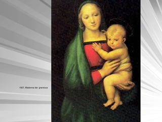 1507, Madonna del granduca
 