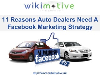 http://www.wikimotive.net 11 Reasons Auto Dealers Need A Facebook Marketing Strategy 