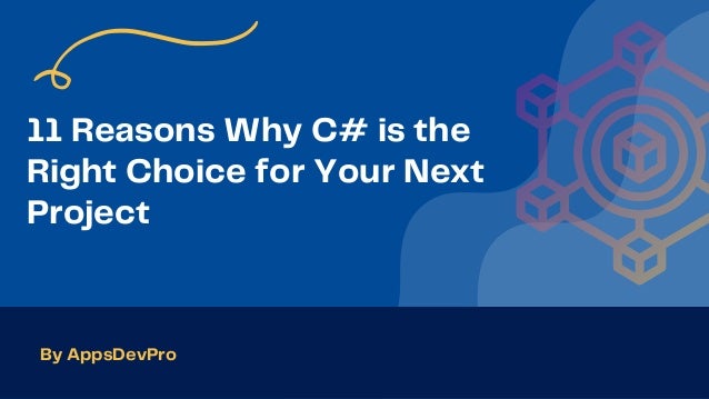11 Reasons Why C# is the
Right Choice for Your Next
Project
By AppsDevPro
 