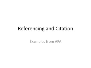 Referencing and Citation
Examples from APA
 