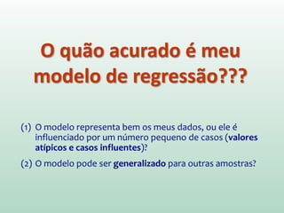 Seja seletivo na inclusão de variáveis no modelo!
Priorize justificativas teóricas, baseadas em estudos
anteriores, literatura...
Como regra geral, quanto menos, melhor!!!
Métodos de Regressão
 