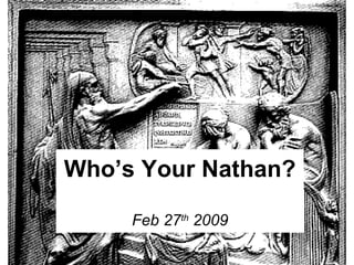 Who’s Your Nathan? Feb 27 th  2009 