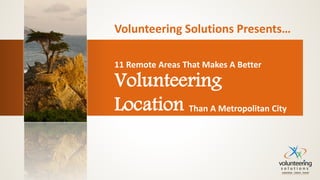 11 Remote Areas That Makes A Better
Volunteering
Location Than A Metropolitan City
 