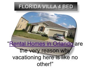 Florida Villa 4 Bed “Rental Homes in Orlando are the very reason why vacationing here is like no other!” 