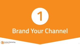 7
Brand Your Channel
1
 