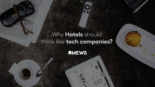Why Hotels should
think like tech companies?
 