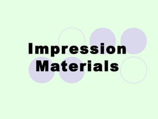 Impression
Materials
 