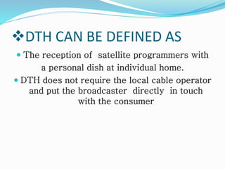 DTH CAN BE DEFINED AS
 