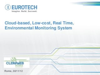 Cloud-based, Low-cost, Real Time,
Environmental Monitoring System




Rome, 30/11/12
 