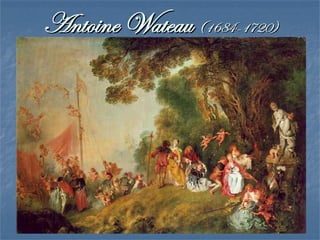 La pinturaLa pintura Temas:Temas:
 Lo erótico, lo sensual, la voluptuosidad : lo galante,Lo erótico, lo sensual, la voluptuosidad : lo galante,
en definitiva, es uno de los temas preferidos.en definitiva, es uno de los temas preferidos.
 Lo festivo en ambiente campestre representando unLo festivo en ambiente campestre representando un
paisaje idílico.paisaje idílico.
 Se rehúye lo religioso por ese afán de mundanalidadSe rehúye lo religioso por ese afán de mundanalidad
y así se utiliza la mitología como fórmula paray así se utiliza la mitología como fórmula para
representar el desnudo.representar el desnudo.
 También el retrato “elegante” pero desenfadado.También el retrato “elegante” pero desenfadado.
 