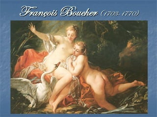 La pinturaLa pintura La técnicaLa técnica
 El pastel se impone porque da una textura “blanda”El pastel se impone porque da una textura “blanda”
y “amable”, más “falsa” que el óleo aunque el óleoy “amable”, más “falsa” que el óleo aunque el óleo
sigue siendo la técnica dominante.sigue siendo la técnica dominante.
 Los frescos cubren los techos de las habitacionesLos frescos cubren los techos de las habitaciones
porque ese rococó es, esencialmente, “decorativista”.porque ese rococó es, esencialmente, “decorativista”.
 Los colores suelen ser cálidos y luminosos: la luzLos colores suelen ser cálidos y luminosos: la luz
ahora no busca crear sombras sino iluminar toda laahora no busca crear sombras sino iluminar toda la
escena.escena.
 