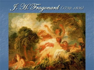 François BoucherFrançois Boucher (1703-1770)(1703-1770)
 Pintor y grabador: como esto último, popularizó a Watteau.
La obra de Rubens también le inspiró.
 Completó su formación en Roma y llegó a presidir la
Academia y a ser pintor del rey al tener el apoyo de la
poderosa amante real, la Marquesa de Pompadour.
 Pintó numerosísimas obras donde el desnudo femenino es
el principal motivo, bajo la forma de retrato (amantes del rey)
o más comúnmente en temas mitológicos.
 También realizó cartones para tapices, decoró palacios,
diseñó vestuario para teatro, etc. Y asesoró a la Marquesa de
Pompadour… quien dictaba el gusto artístico durante
décadas a mediados del siglo.
 