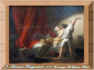J. Honoré FragonardJ. Honoré Fragonard 1777 El cerrojo. El Louvre. París1777 El cerrojo. El Louvre. París
 