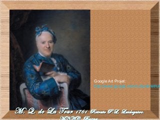 M. Q. de La TourM. Q. de La Tour 1761 Retrato P.L. Laideguive.1761 Retrato P.L. Laideguive.
Google Art Projet:
http://www.google.com/culturalinstitut
 