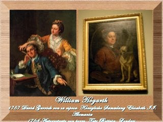 William HogarthWilliam Hogarth
1757 David Garrick con su esposa. Konigliche Sammlung Elisabeth II.1757 David Garrick con su esposa. Konigliche Sammlung Elisabeth II.
AlemaniaAlemania
 