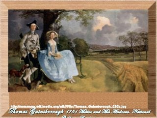 Thomas GainsboroughThomas Gainsborough 1751 Mister and Mis Andrews. National1751 Mister and Mis Andrews. National
http://commons.wikimedia.org/wiki/File:Thomas_Gainsborough_020b.jpg
 