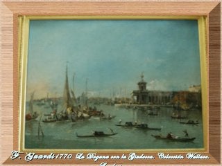 F. GuardiF. Guardi1770 La Dogana con la Giudecca. Colección Wallace.1770 La Dogana con la Giudecca. Colección Wallace.
 