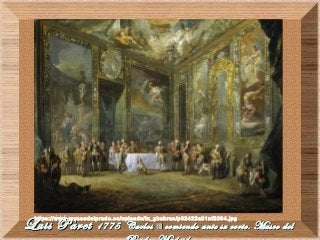 Luis ParetLuis Paret 1775 Carlos1775 Carlos IIIIII comiendo ante su corte. Museo delcomiendo ante su corte. Museo del
https://www.museodelprado.es/uploads/tx_gbobras/p02422a01nf2004.jpg
 