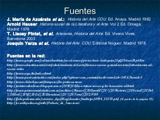 FuentesFuentes
J. María de Azcárate et al.: Historia del Arte COU. Ed. Anaya. Madrid 1982
Arnold Hauser: Historia social de la Literatura y el Arte. Vol 2 Ed. Omega.
Madrid 1978
T. Llacay Pintat, et al. Arterama, Historia del Arte. Ed. Vivens Vives.
Barcelona 2003
Joaquin Yarza et al. Historia del Arte COU. Editorial Noguer. Madrid 1978.
Fuentes en la red:
http://www.google.com/culturalinstitute/asset-viewer/pierre-louis-laideguive/SgG056uocHp6Rw
http://www.educatina.com/arte/edad-moderna-del-arte/barroco-rococo-y-neoclasicismo/introduccion-al-
rococo-video
http://www.wga.hu/index.html
http://www.parisartstudies.com/index.php?option=com_content&task=view&id=547&Itemid=1
http://www.slideshare.net/tomperez/la-pintura-rococ
http://artetorreherberos.blogspot.com.es/2010/04/la-estetica-rococo-y-la-transicion-al.html
http://www.panoramadelarte.com.ar/archivos/Hauser%20Arnold%20-%20Historia%20Social%20Del
%20Arte%20Y%20La%20Literatura%20-%20Tomo%202.PDF
http://fido.palermo.edu/servicios_dyc/blog/docentes/trabajos/4894_12058.pdf (A partir de la página 22)
http://es.wikipedia.org/wiki/Palacio_de_Sanssouci
 