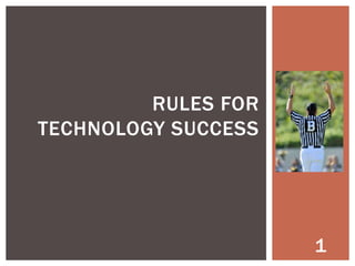 11 RULES FOR TECH IN
BUSINESS SUCCESS

1

 