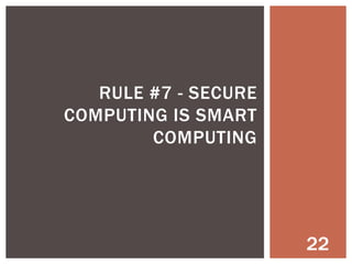 RULE #5 – TREAT CUSTOMERS SPECIAL
“CRM”

Amazon.com – king of personalization

All customers are
not the same
Segment your
customers
Sell to the right
customer
Sell them at the
right time
Sell them the right
thing

22

 