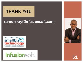 THANK YOU
ramon.ray@infusionsoft.com

51

 