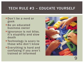 RULE #2 - OUTSOURCE
TECHNOLOGY

9

 