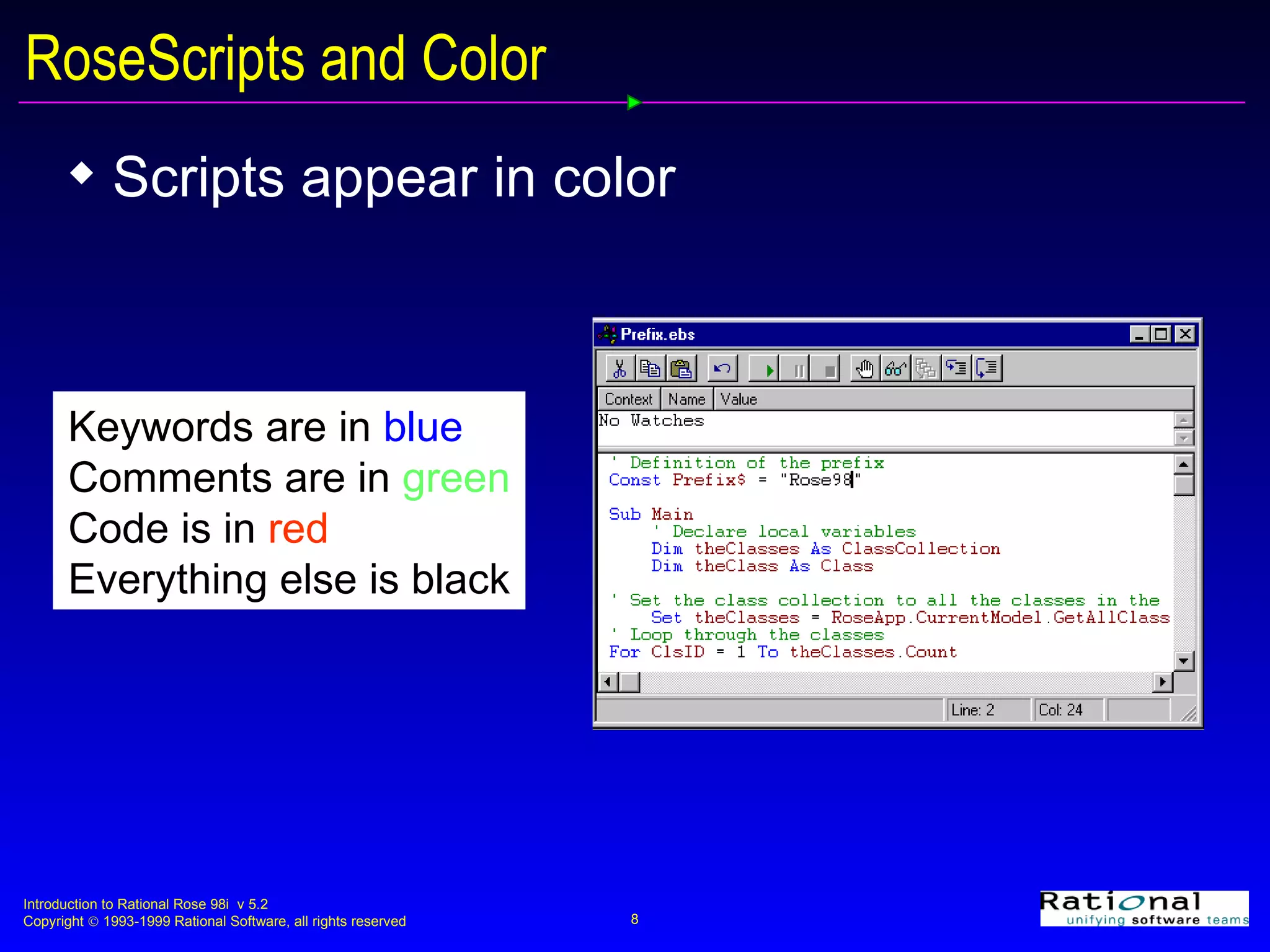 RoseScripts and Color Scripts appear in color Keywords are in  blue Comments are in  green Code is in  red Everything else is black 