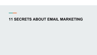 11 SECRETS ABOUT EMAIL MARKETING
 