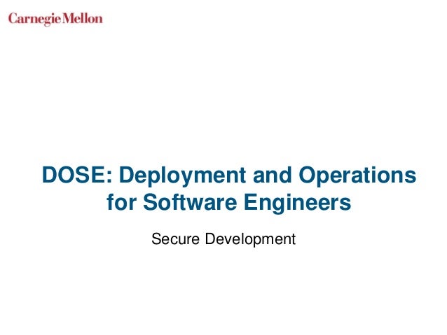 DOSE: Deployment and Operations
for Software Engineers
Secure Development
 