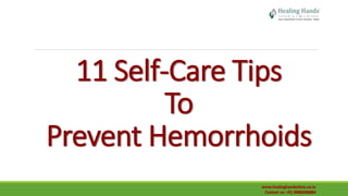 www.healinghandsclinic.co.in
Contact us: +91 8888288884
11 Self-Care Tips
To
Prevent Hemorrhoids
 