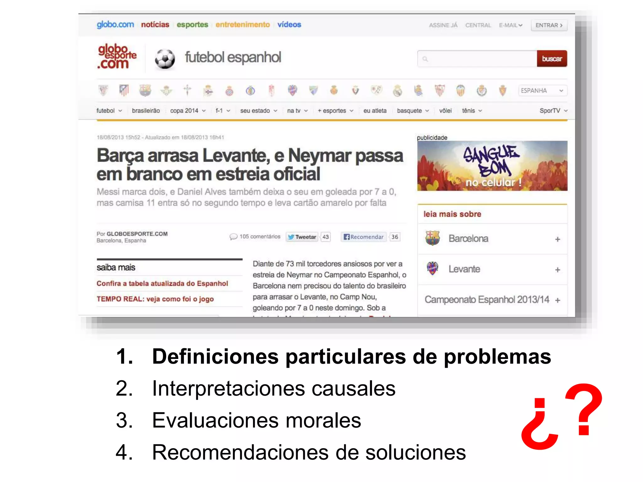 UC Prof. Marcelo Santos - @celoo10
1. Definiciones particulares de problemas
2. Interpretaciones causales
3. Evaluaciones morales
4. Recomendaciones de soluciones
¿?
 