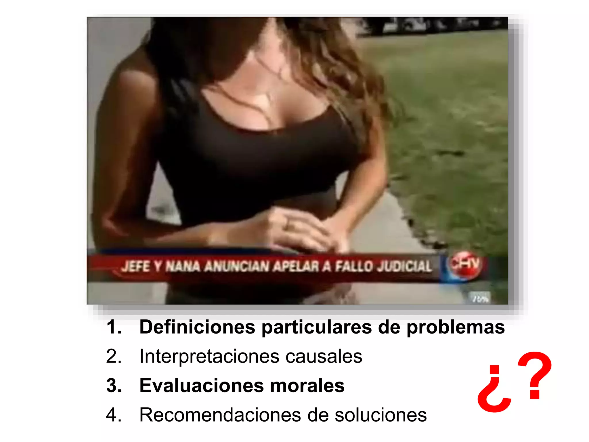UC Prof. Marcelo Santos - @celoo14
1. Definiciones particulares de problemas
2. Interpretaciones causales
3. Evaluaciones morales
4. Recomendaciones de soluciones
¿?
 