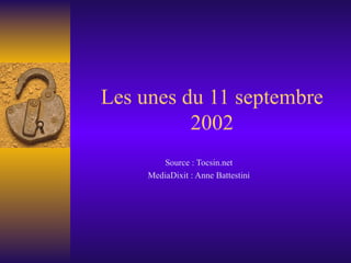 Les unes du 11 septembre 2002 Source : Tocsin.net MediaDixit : Anne Battestini 
