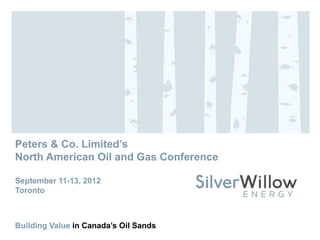 Peters & Co. Limited’s
North American Oil and Gas Conference

September 11-13, 2012
Toronto



Building Value in Canada’s Oil Sands
 