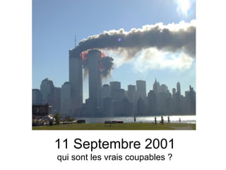 11 Septembre 2001
qui sont les vrais coupables ?
 