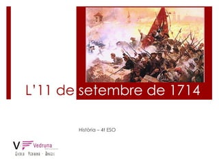 L’11 de  setembre de 1714 Història – 4t ESO 